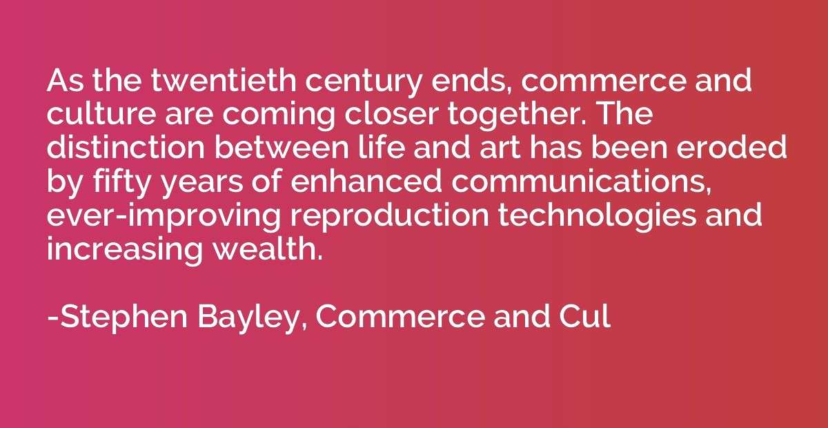 As the twentieth century ends, commerce and culture are comi