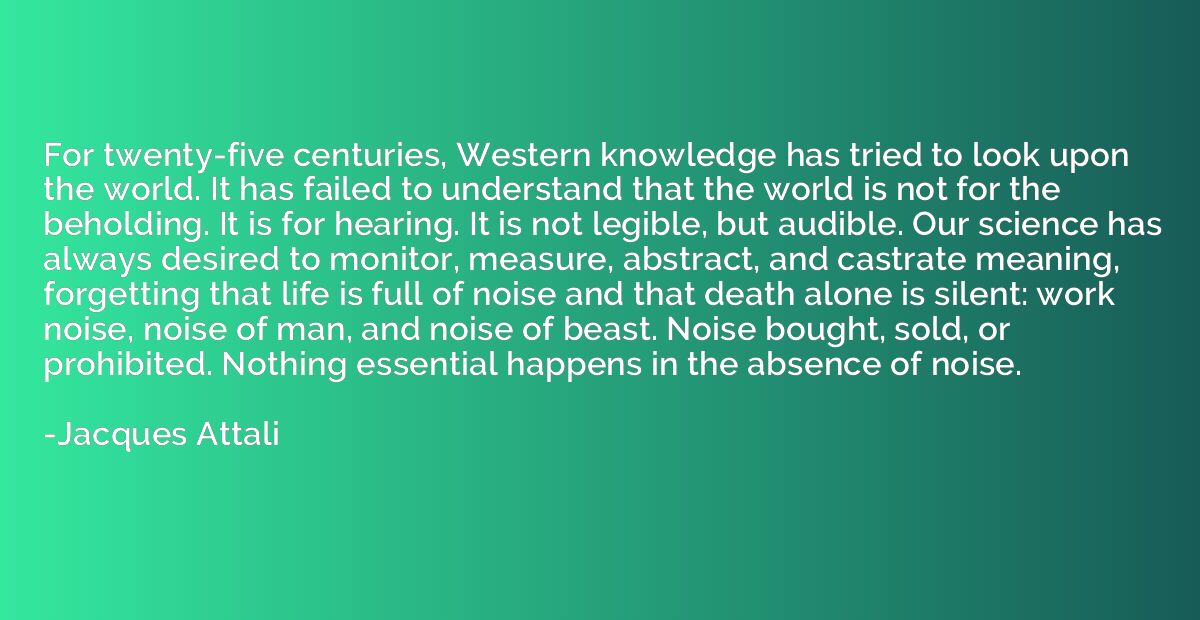 For twenty-five centuries, Western knowledge has tried to lo