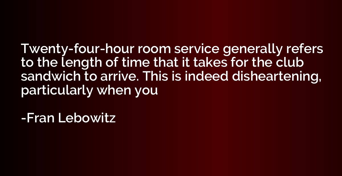 Twenty-four-hour room service generally refers to the length