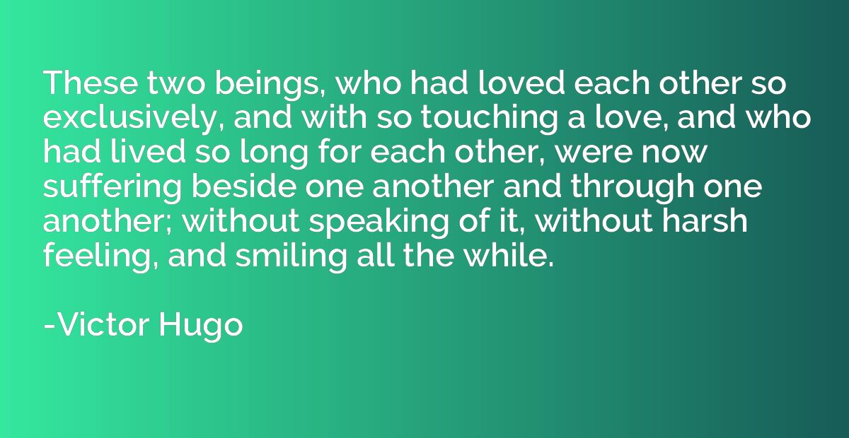 These two beings, who had loved each other so exclusively, a