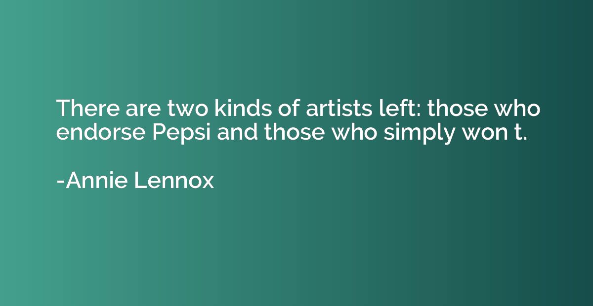 There are two kinds of artists left: those who endorse Pepsi