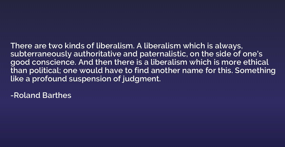 There are two kinds of liberalism. A liberalism which is alw