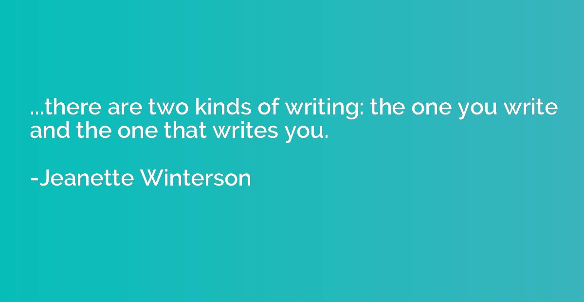 ...there are two kinds of writing: the one you write and the