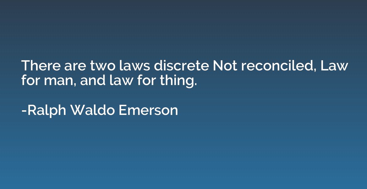 There are two laws discrete Not reconciled, Law for man, and