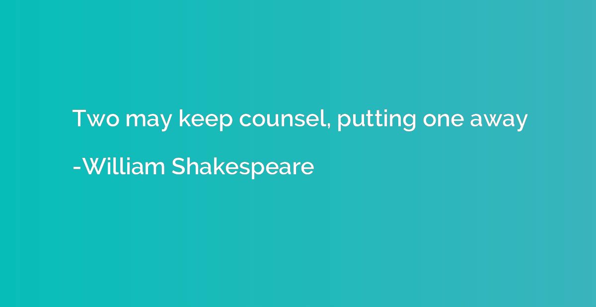 Two may keep counsel, putting one away