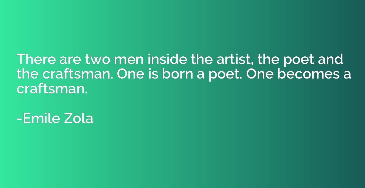 There are two men inside the artist, the poet and the crafts