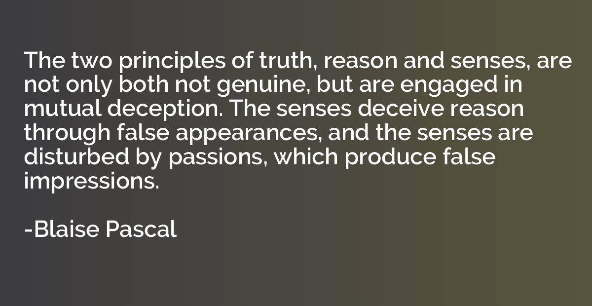 The two principles of truth, reason and senses, are not only