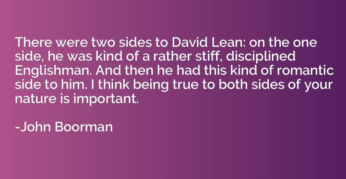 There were two sides to David Lean: on the one side, he was 