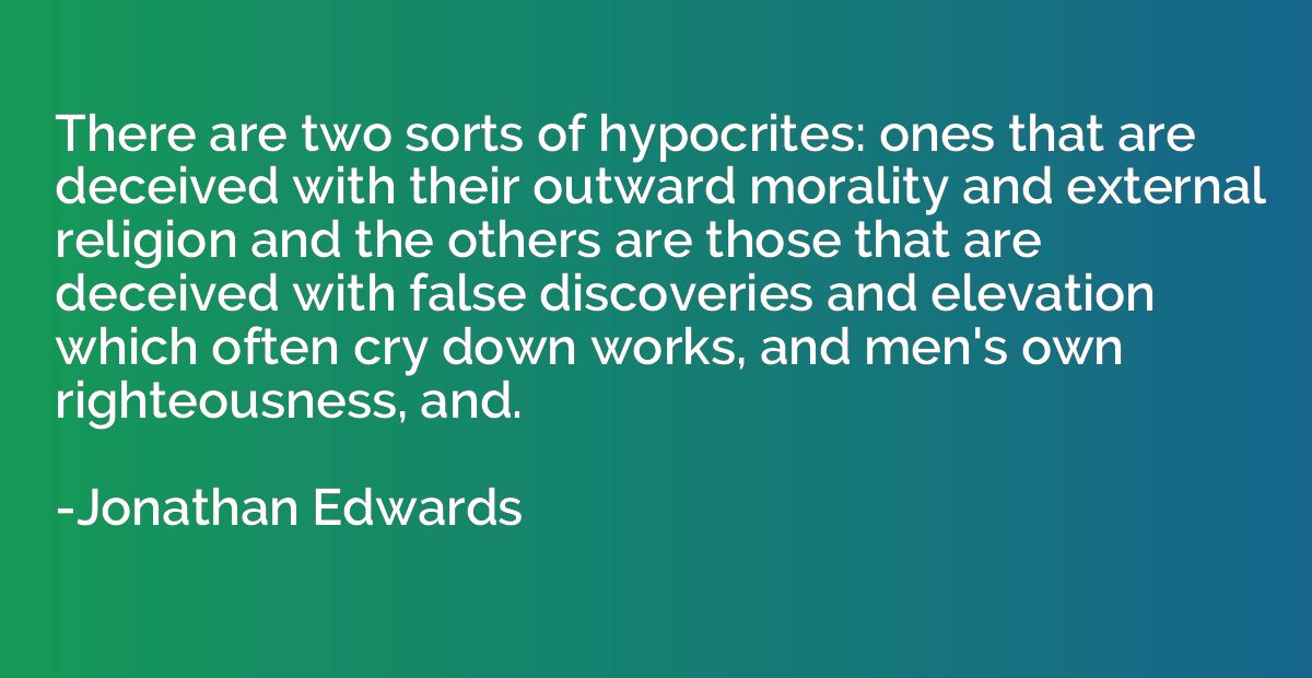 There are two sorts of hypocrites: ones that are deceived wi