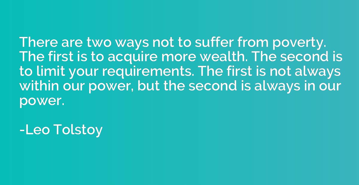 There are two ways not to suffer from poverty. The first is 