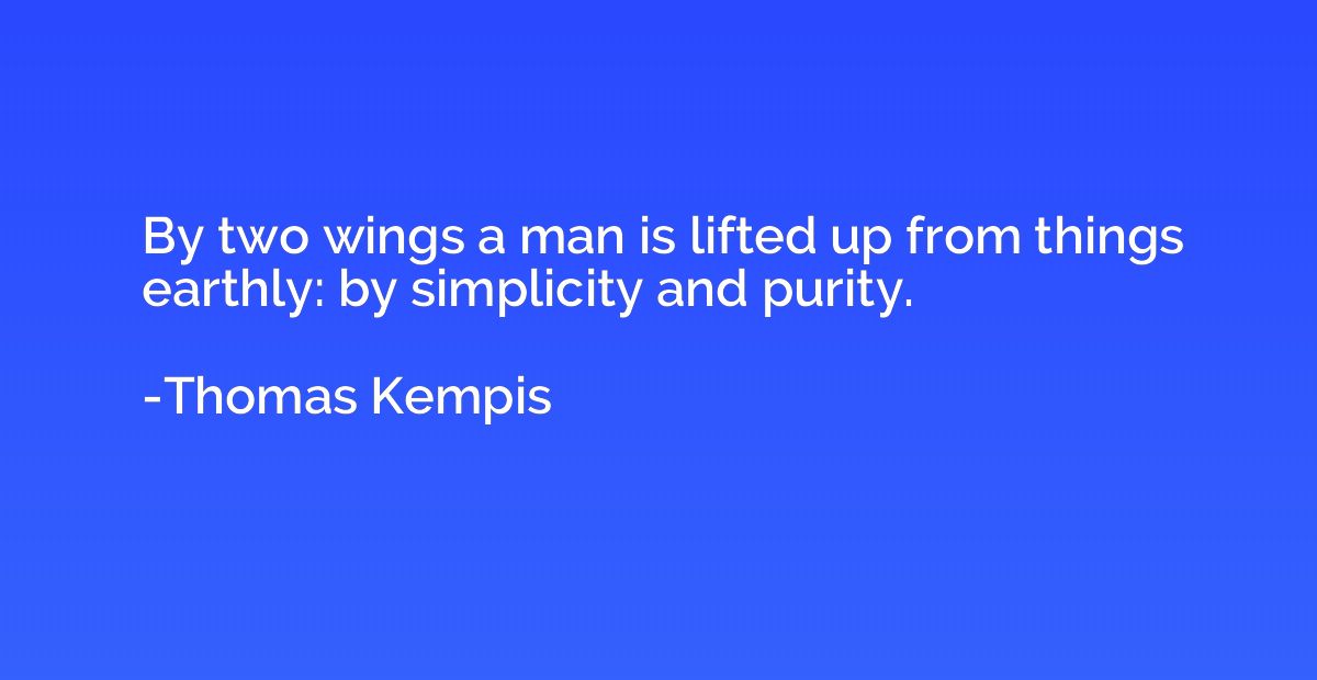 By two wings a man is lifted up from things earthly: by simp
