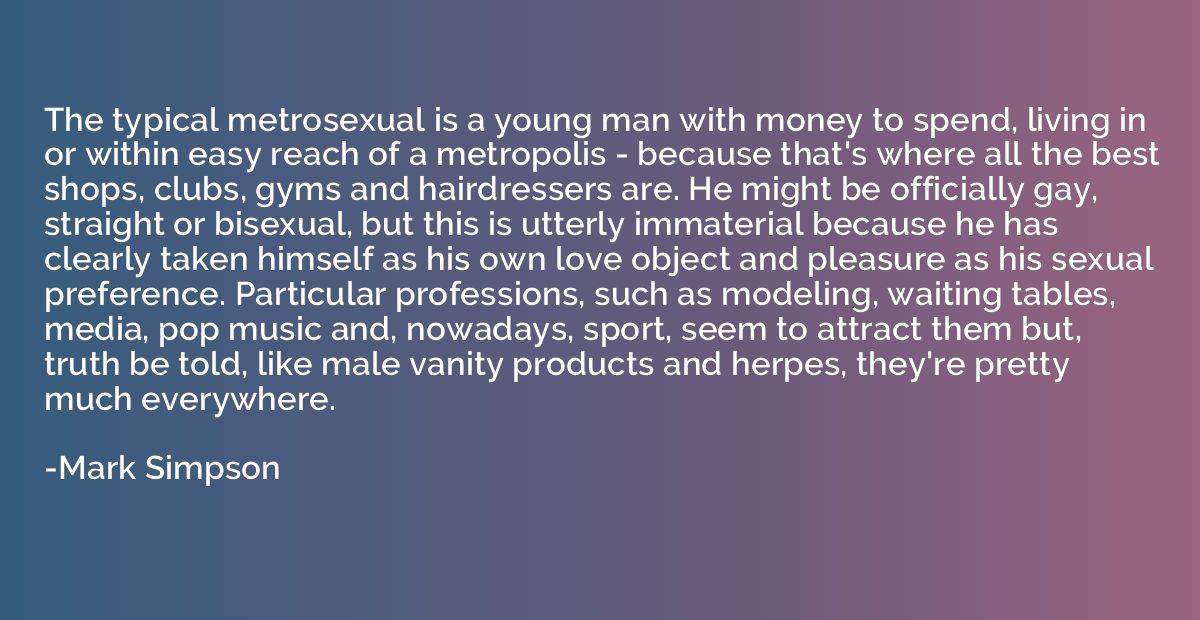 The typical metrosexual is a young man with money to spend, 