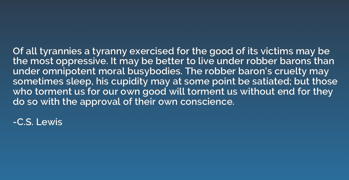 Of all tyrannies a tyranny exercised for the good of its vic