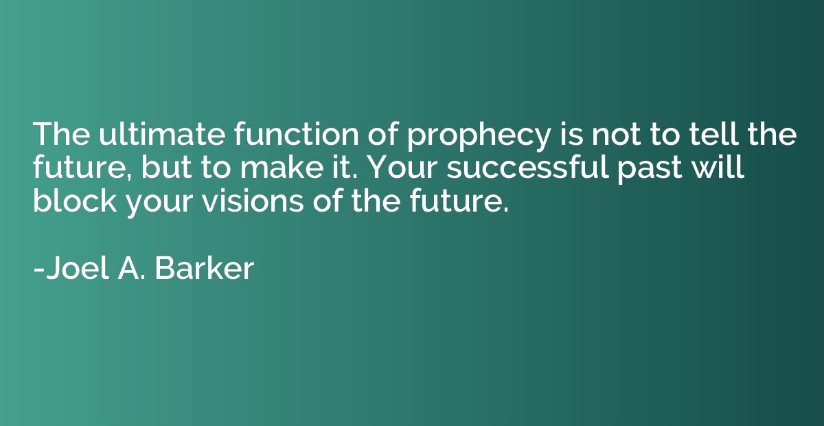 The ultimate function of prophecy is not to tell the future,