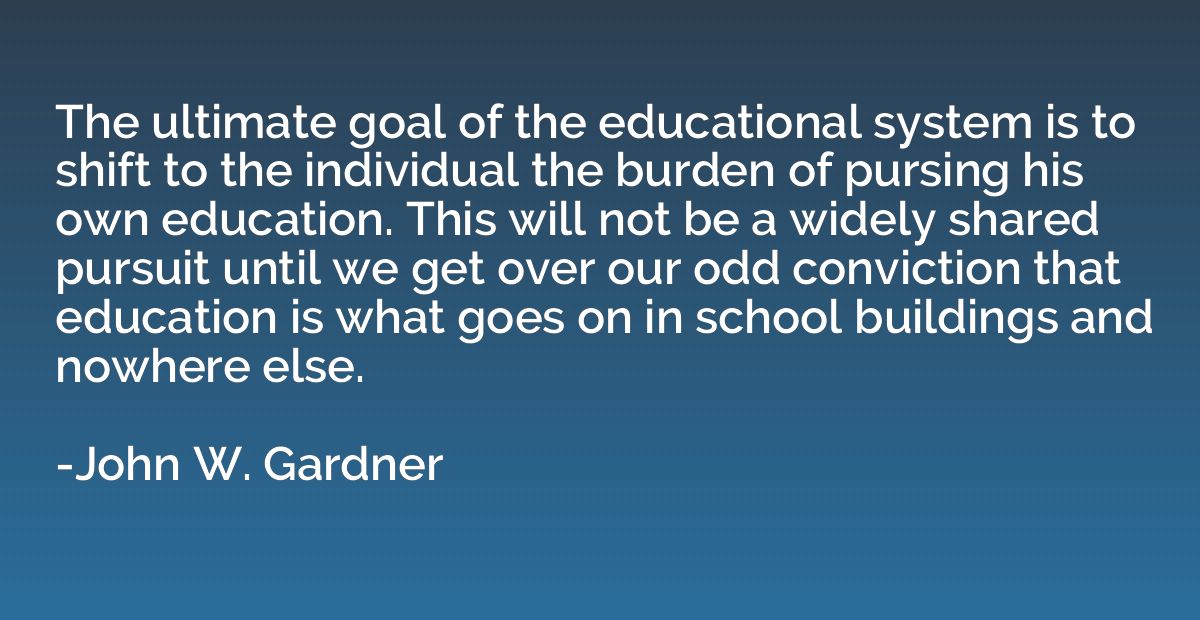 The ultimate goal of the educational system is to shift to t