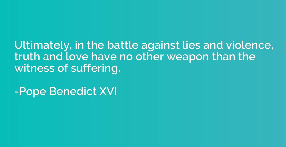 Ultimately, in the battle against lies and violence, truth a