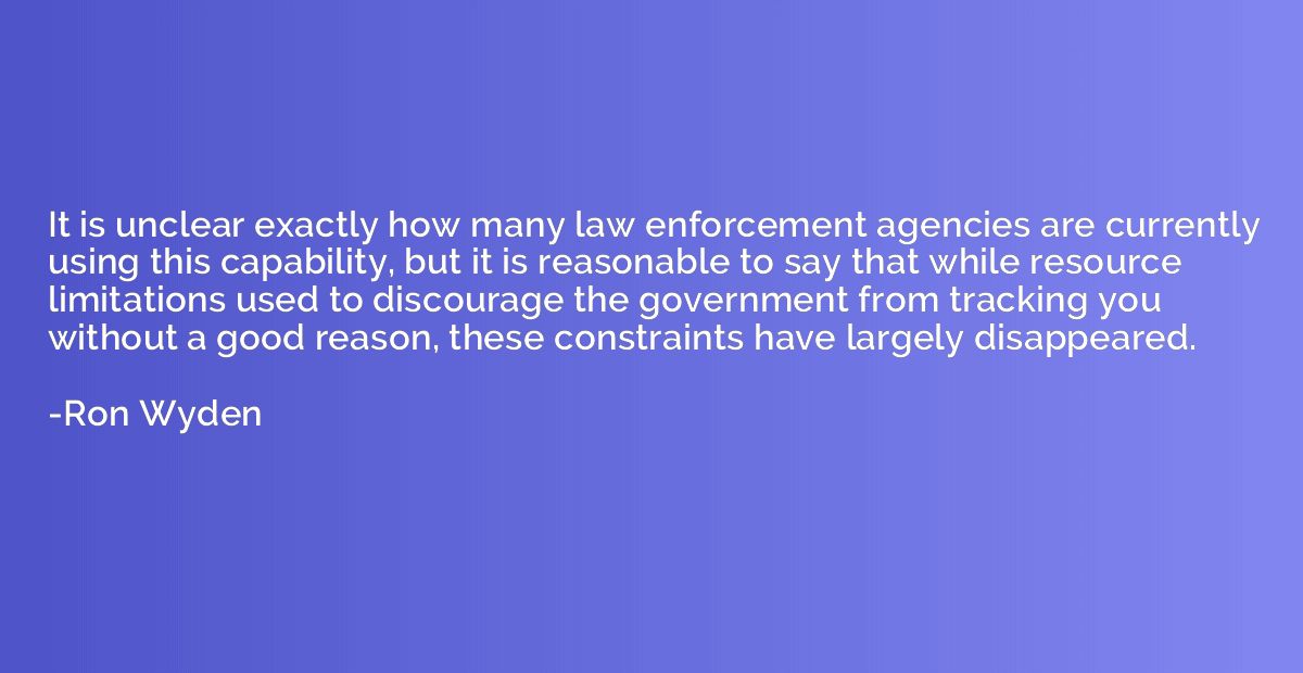 It is unclear exactly how many law enforcement agencies are 