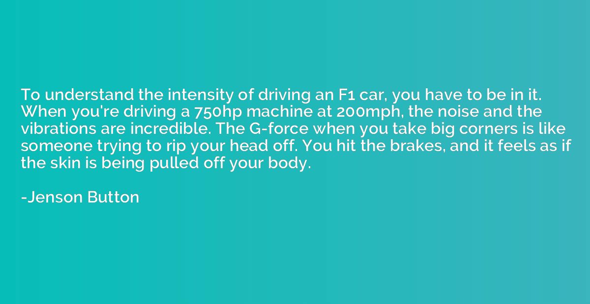 To understand the intensity of driving an F1 car, you have t