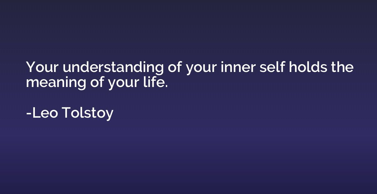 Your understanding of your inner self holds the meaning of y
