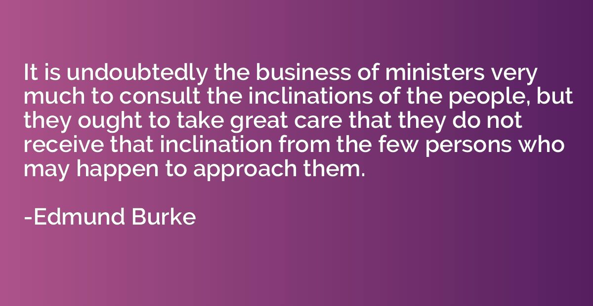 It is undoubtedly the business of ministers very much to con