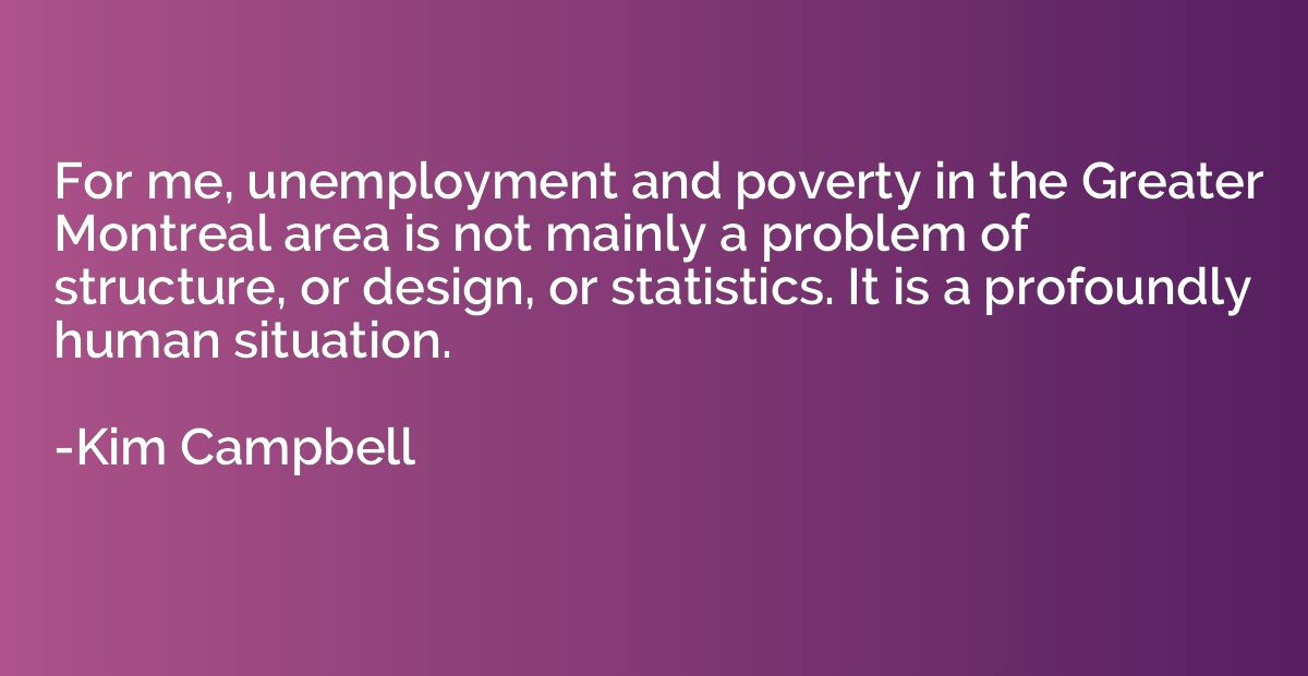 For me, unemployment and poverty in the Greater Montreal are