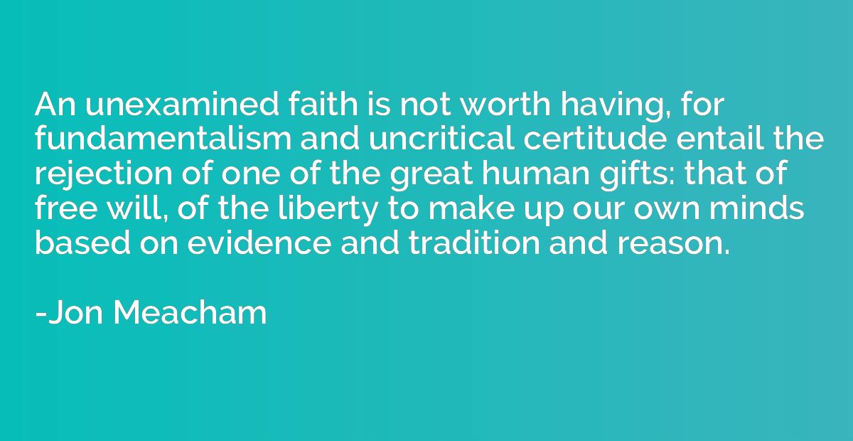 An unexamined faith is not worth having, for fundamentalism 