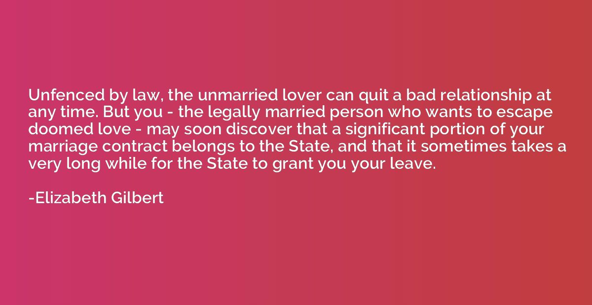 Unfenced by law, the unmarried lover can quit a bad relation
