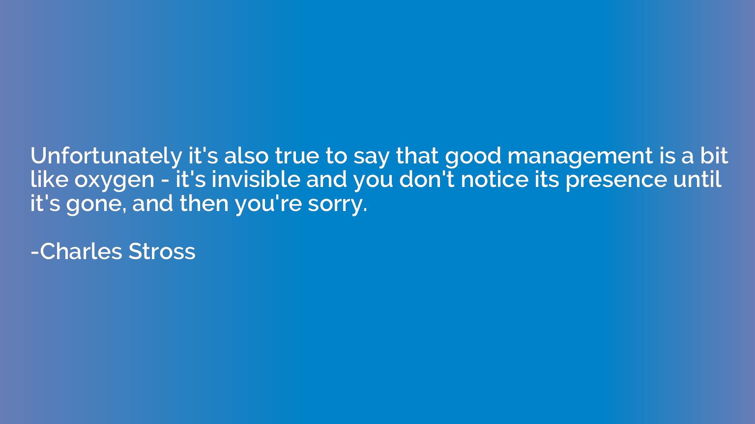 Unfortunately it's also true to say that good management is 