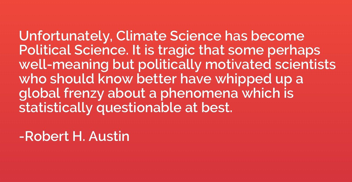 Unfortunately, Climate Science has become Political Science.