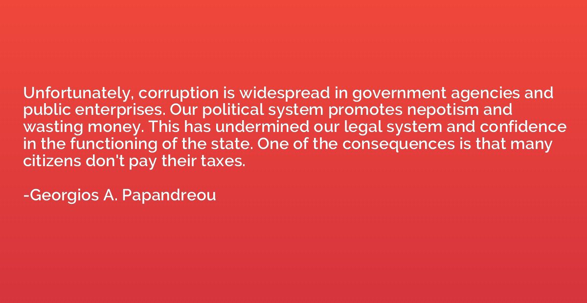 Unfortunately, corruption is widespread in government agenci