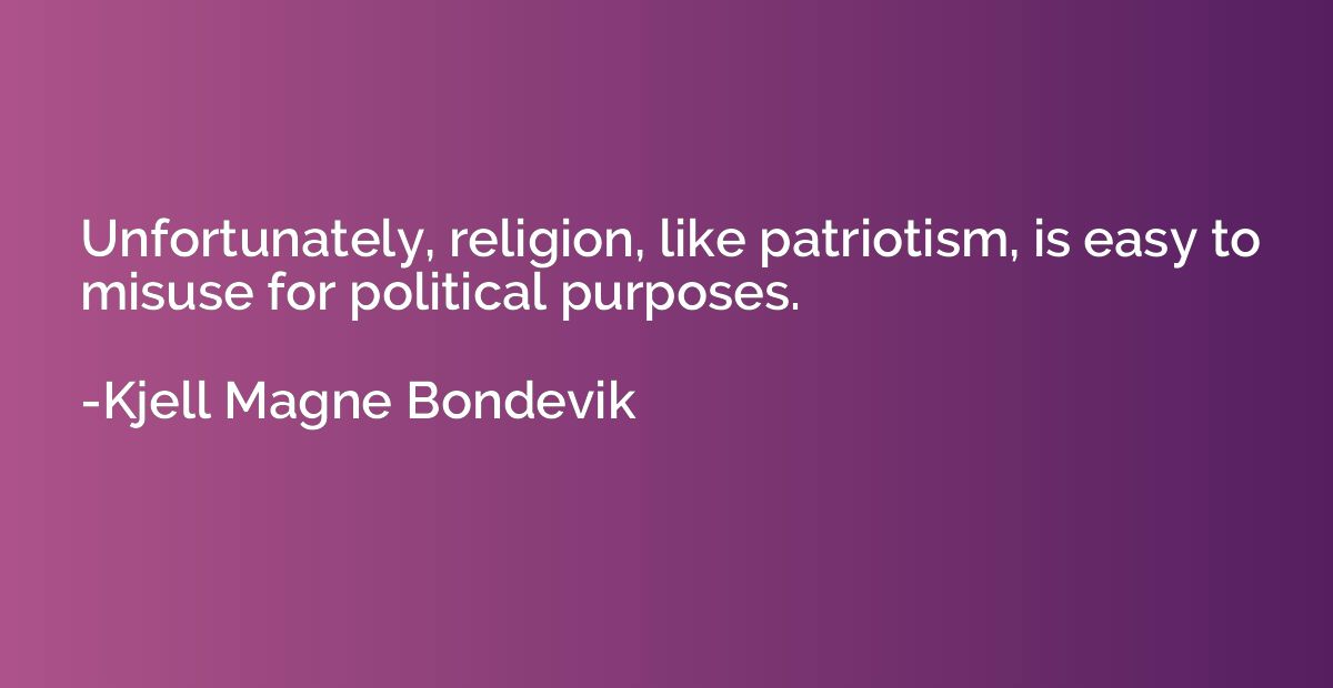 Unfortunately, religion, like patriotism, is easy to misuse 
