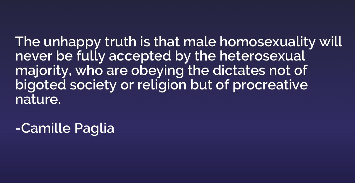 The unhappy truth is that male homosexuality will never be f