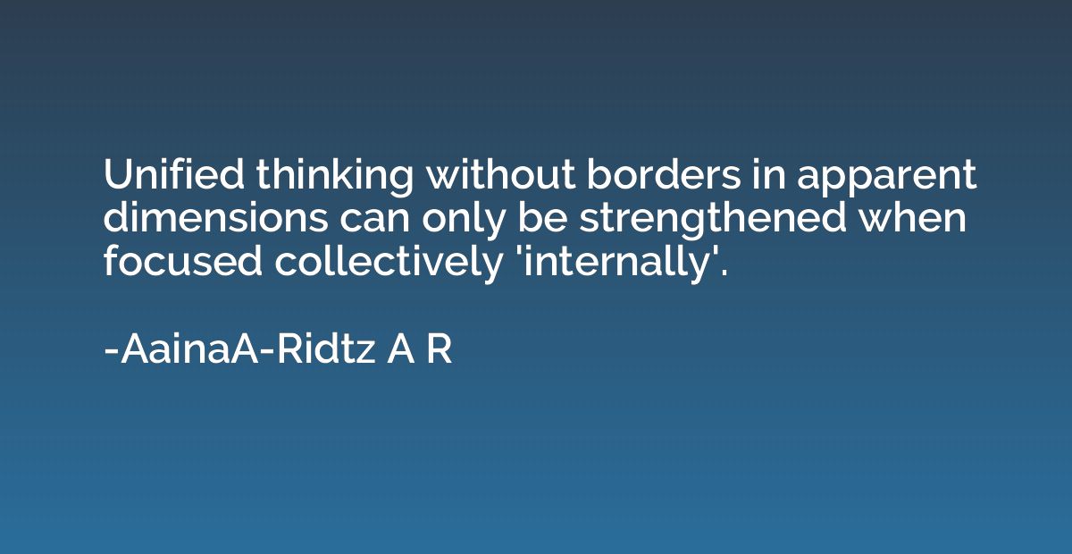 Unified thinking without borders in apparent dimensions can 
