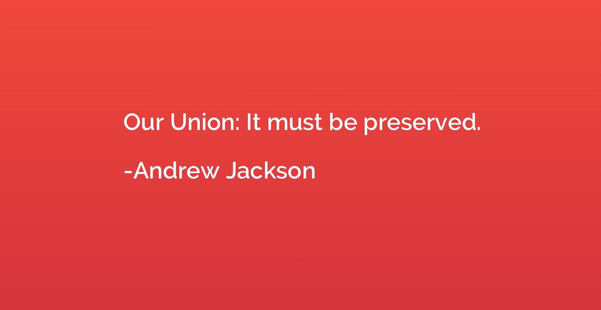 Our Union: It must be preserved.