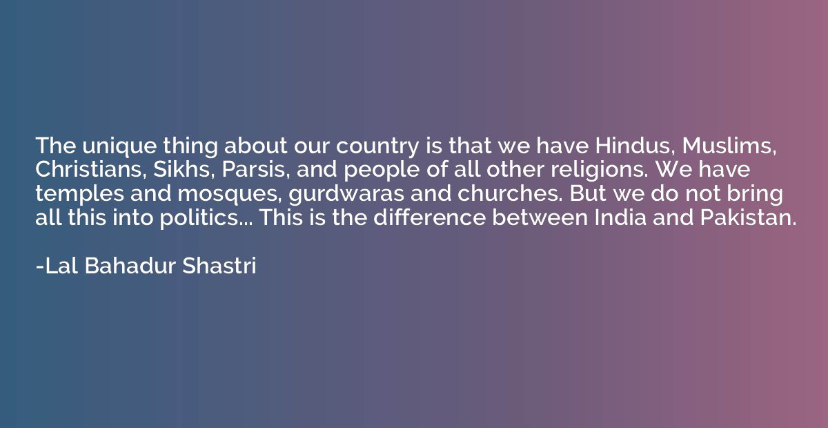 The unique thing about our country is that we have Hindus, M