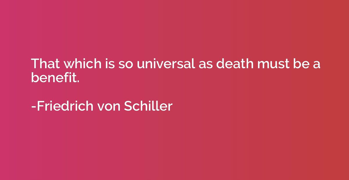 That which is so universal as death must be a benefit.