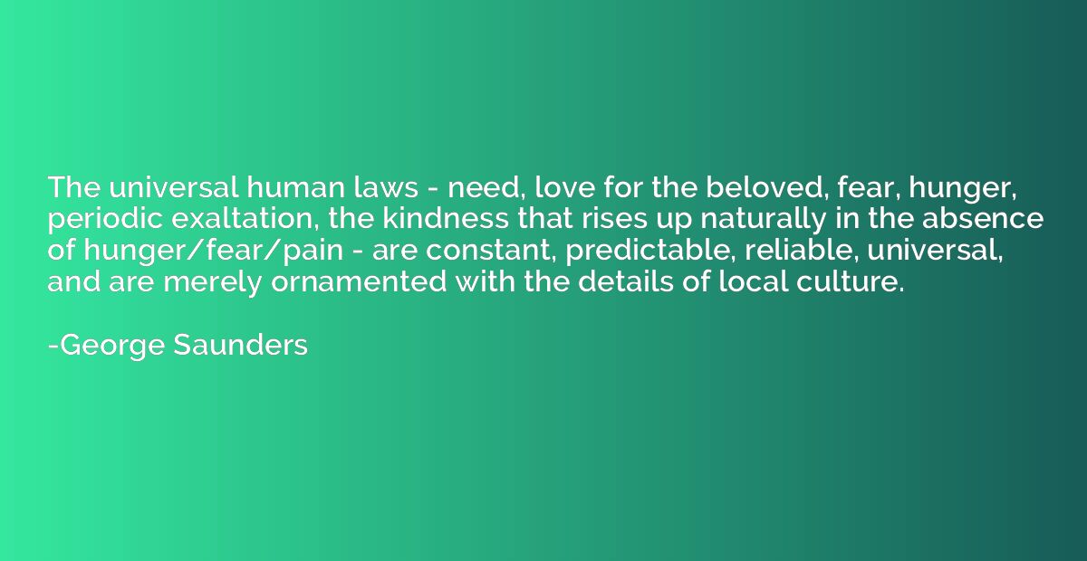 The universal human laws - need, love for the beloved, fear,