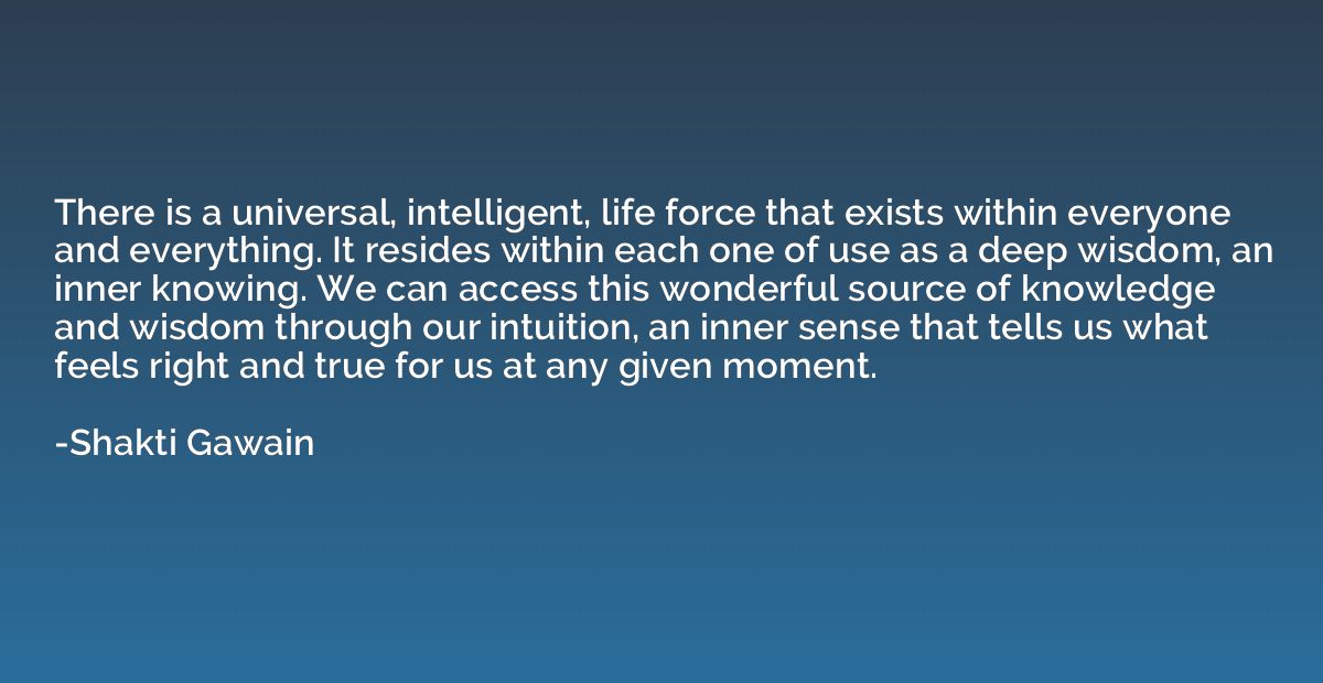 There is a universal, intelligent, life force that exists wi
