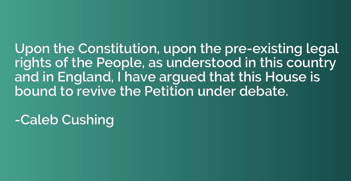 Upon the Constitution, upon the pre-existing legal rights of