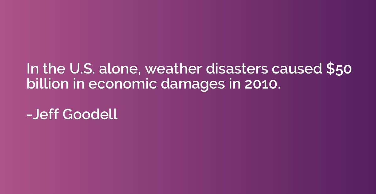 In the U.S. alone, weather disasters caused $50 billion in e