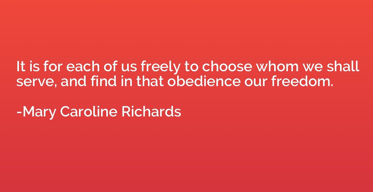 It is for each of us freely to choose whom we shall serve, a