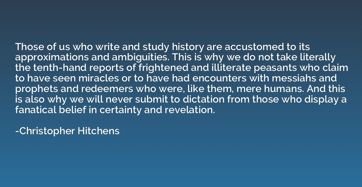 Those of us who write and study history are accustomed to it