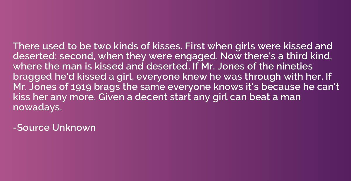 There used to be two kinds of kisses. First when girls were 