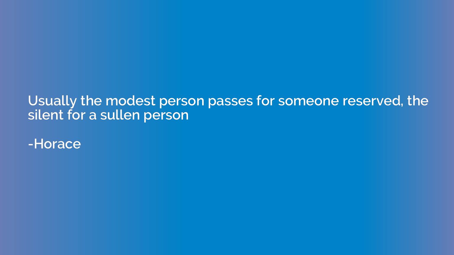 Usually the modest person passes for someone reserved, the s