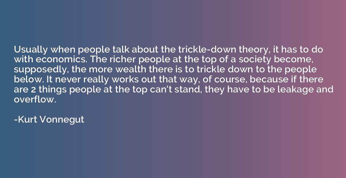 Usually when people talk about the trickle-down theory, it h
