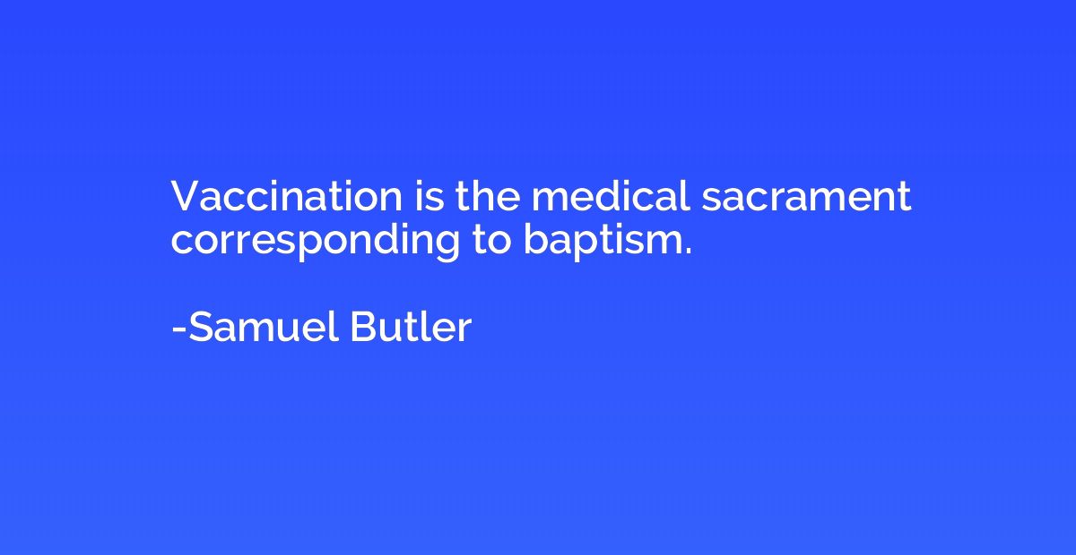 Vaccination is the medical sacrament corresponding to baptis