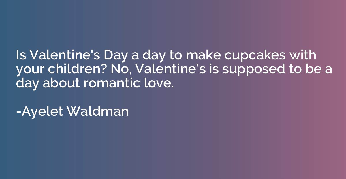 Is Valentine's Day a day to make cupcakes with your children
