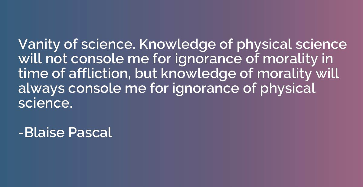 Vanity of science. Knowledge of physical science will not co