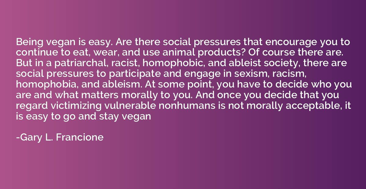 Being vegan is easy. Are there social pressures that encoura