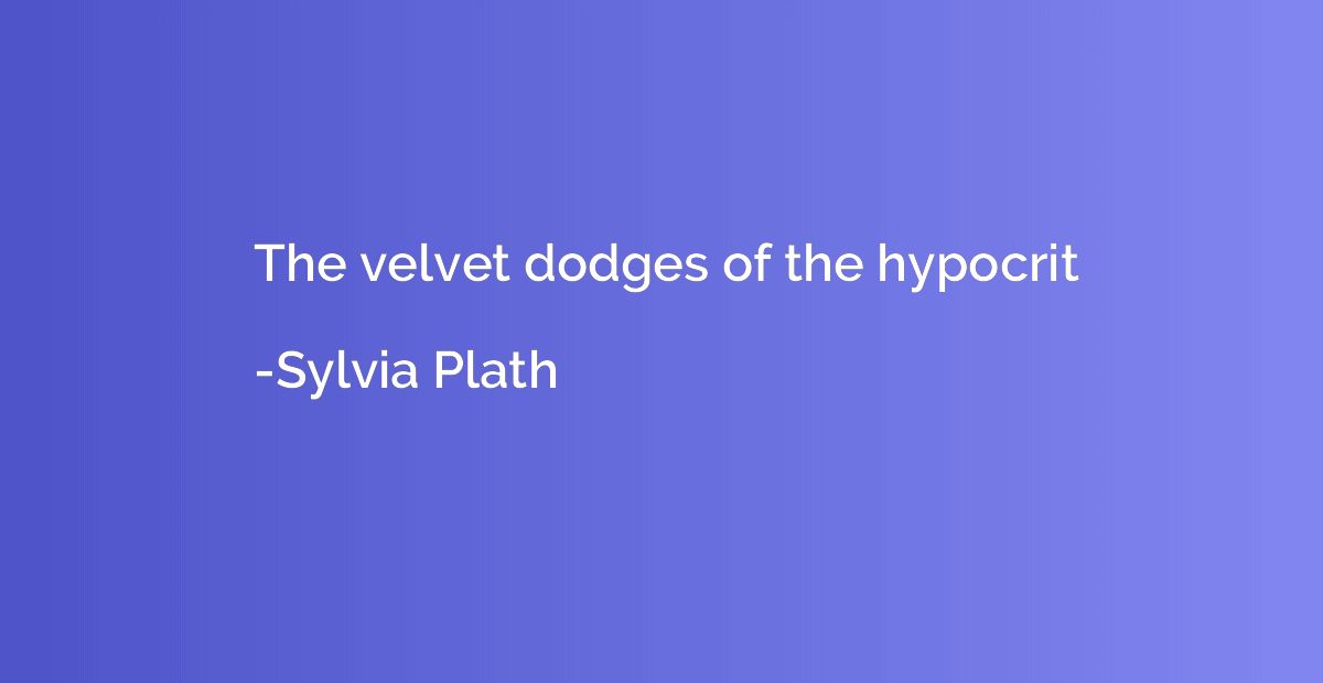 The velvet dodges of the hypocrit